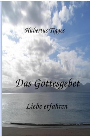 Das Gottesgebet - Liebe erfahren【電子書籍