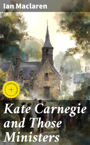 ŷKoboŻҽҥȥ㤨Kate Carnegie and Those Ministers Enriched edition. Challenging Faith and Morality in 19th-Century ScotlandŻҽҡ[ Ian Maclaren ]פβǤʤ150ߤˤʤޤ