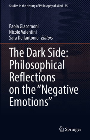 The Dark Side: Philosophical Reflections on the “Negative Emotions”