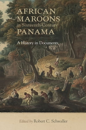 African Maroons in Sixteenth-Century Panama A History in Documents