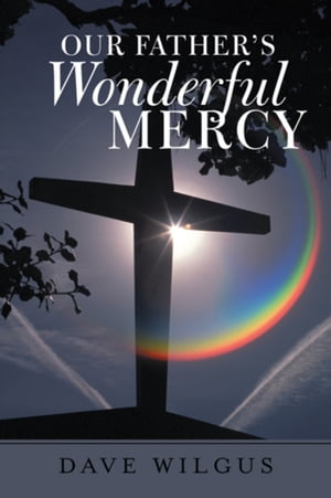 Our Father's Wonderful Mercy【電子書籍】[ Dave Wilgus ]