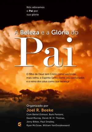 A beleza e a Gl?ria do PaiŻҽҡ[ Joel R. Beeke ]