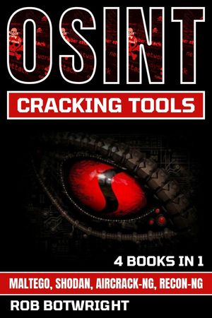 OSINT Cracking Tools Maltego, Shodan, Aircrack-Ng, Recon-Ng【電子書籍】[ Rob Botwright ]