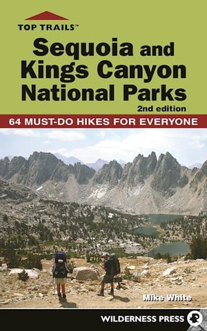 Top Trails: Sequoia and Kings Canyon National Parks 50 Must-Do Hikes for Everyone【電子書籍】[ Mike White ]