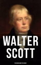 Walter Scott - The Man Behind the Books Biography, Journals, Letters, Memoirs & Autobiographical Essays