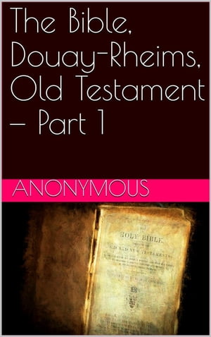 The Bible, Douay-Rheims, Old Testament ー Part 1