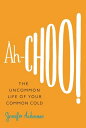 Ah-Choo! The Uncommon Life of Your Common Cold