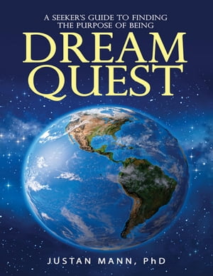 Dream Quest: A Seeker’s Guide to Finding the Purpose of Being