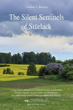 The Silent Sentinels of St?rlack A saga of pre- and post-war Scottish-German relationships, human tragedies, forced exodus and final demise of a noble manor house in Masuria, former East Prussia.