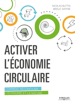 Activer l'?conomie circulaire Comment r?concilier l'?conomie et la natureŻҽҡ[ Brieuc Saffr? ]