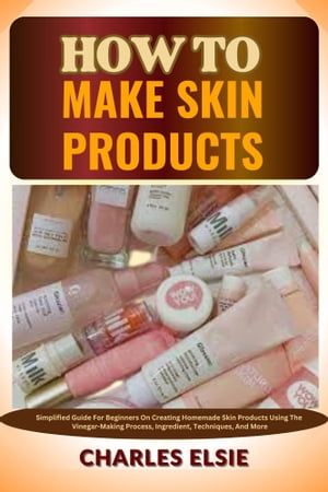 HOW TO MAKE SKIN PRODUCTS
