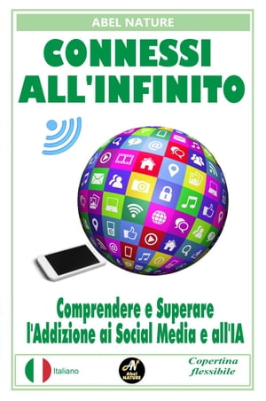 Connessi all'infinito : Comprendere e Superare l'Addizione ai Social Media e all'IA