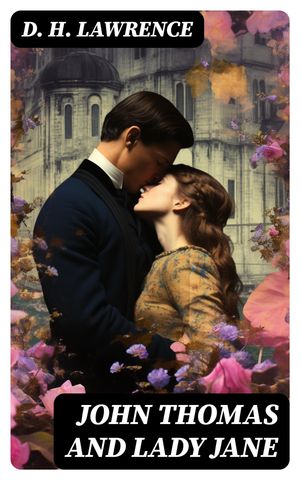 ŷKoboŻҽҥȥ㤨John Thomas and Lady Jane Lady Chatterley's Lover ? The Second VersionŻҽҡ[ D. H. Lawrence ]פβǤʤ300ߤˤʤޤ
