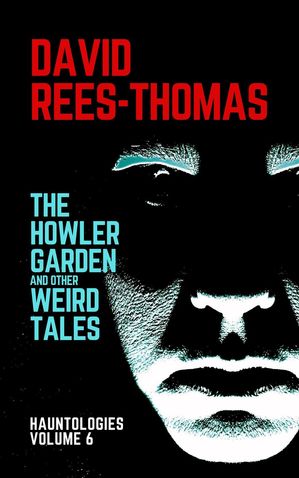 The Howler Garden and other Weird Tales Hauntologies, #6【電子書籍】[ David Rees-Thomas ]