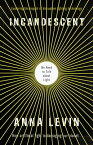 Incandescent We Need to Talk About Light【電子書籍】[ Anna Levin ]