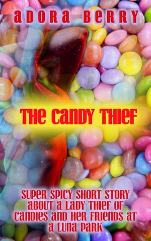 ŷKoboŻҽҥȥ㤨The Candy Thief: Super Spicy Short Story about a Lady Thief and Her Friends at a Luna ParkŻҽҡ[ Adora Berry ]פβǤʤ115ߤˤʤޤ