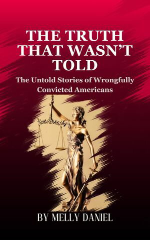 The Truth That Wasn’t Told The Untold Stories of Wrongfully Convicted Americans