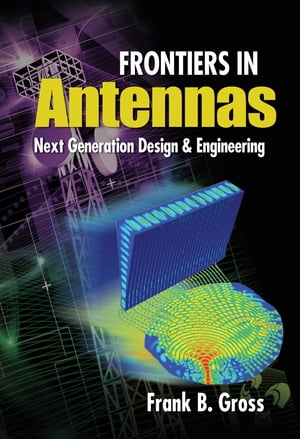 Frontiers in Antennas: Next Generation Design &EngineeringŻҽҡ[ Frank Gross ]