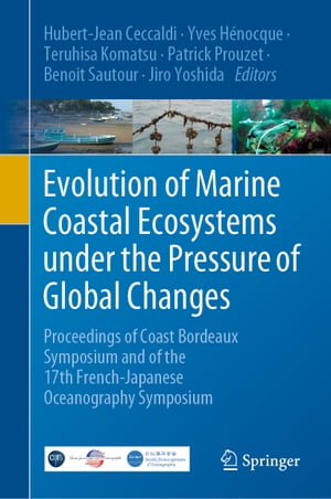 Evolution of Marine Coastal Ecosystems under the Pressure of Global Changes Proceedings of Coast Bordeaux Symposium and of the 17th French-Japanese Oceanography Symposium