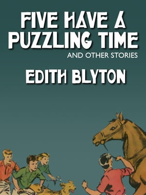 Five Have a Puzzling Time and Other Stories Famous Five #22
