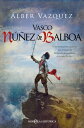 Vasco N ez de Balboa Y los aventureros espa oles que en busca de El Dorado descubrieron el oc ano Pac fico【電子書籍】 lber V zquez