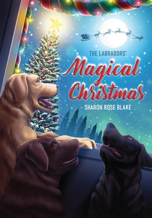 The Labradors' Magical ChristmasŻҽҡ[ Sharon Rose Blake ]