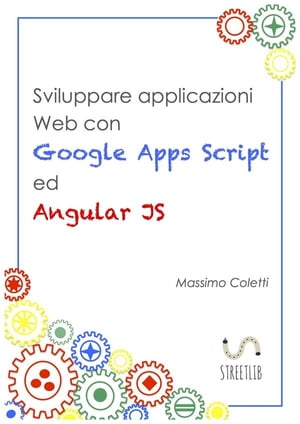 Sviluppare applicazioni Web con Google Apps Script ed AngularJS【電子書籍】[ Massimo Coletti ]