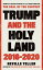 Trump and the Holy Land: 2016-2020 The Deal of the CenturyŻҽҡ[ Neville Teller ]