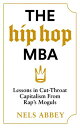 The Hip-Hop MBA Lessons in Cut-Throat Capitalism from Rap’s Moguls