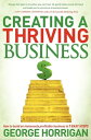 Creating a Thriving Business How to Build an Immensely Profitable Business in 7 Easy Steps