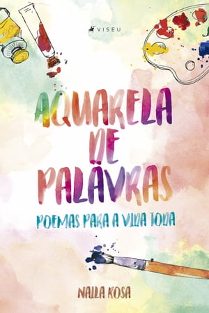 Aquarela de palavras: poemas para a vida todaŻҽҡ[ Naila Rosa ]