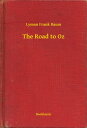 The Road to Oz【電子書籍】[ Lyman Frank Baum ]