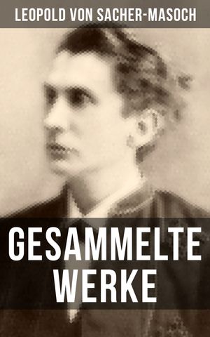 Gesammelte Werke von Sacher-MasochŻҽҡ[ Leopold von Sacher-Masoch ]