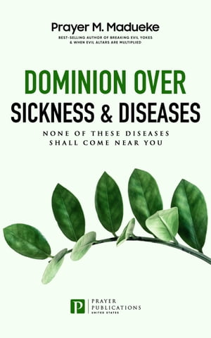 Dominion Over Sickness & Disease: None Of These Diseases Shall Come Near You