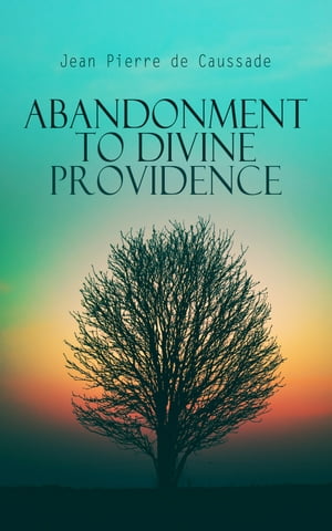 Abandonment to Divine Providence The Sacrament of the Present Moment