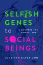 Selfish Genes to Social Beings A Cooperative History of Life【電子書籍】 Jonathan Silvertown