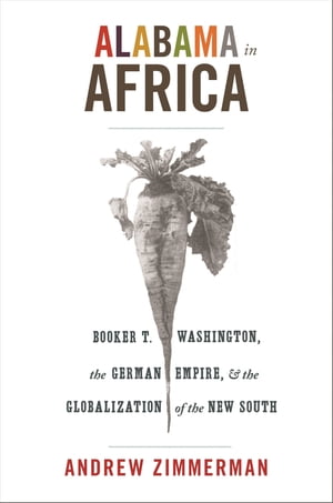 楽天楽天Kobo電子書籍ストアAlabama in Africa Booker T. Washington, the German Empire, and the Globalization of the New South【電子書籍】[ Angela Elisabeth Zimmerman ]