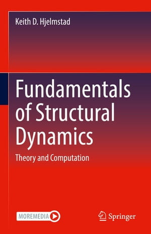 Fundamentals of Structural Dynamics Theory and Computation【電子書籍】[ Keith D. Hjelmstad ]