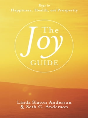 Joy Guide Keys to Happiness, Health, and Prosperity【電子書籍】[ Linda Anderson ]