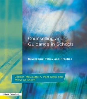Counseling and Guidance in Schools Developing Policy and Practice【電子書籍】[ Colleen McLaughlin ]
