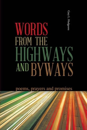Words from the Highways and Byways Poems, Prayers and Promises【電子書籍】 Gary L. Hudgeons