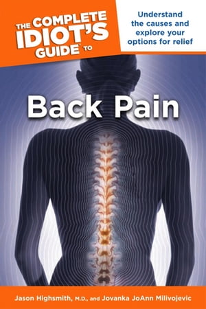 The Complete Idiot's Guide to Back Pain Understand the Causes and Expl...