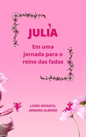 JULIA EM UMA JORNADA PARA O REINO DAS FADAS