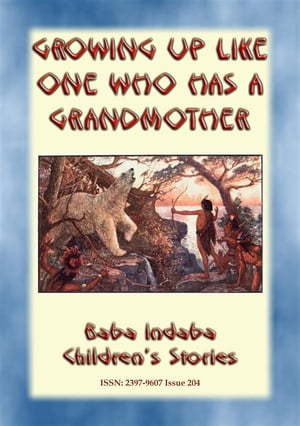 GROWING UP LIKE ONE WHO HAS A GRANDMOTHER - An American Indian Tlingit Childrens Story Baba Indaba Children's Stories - Issue 204Żҽҡ[ Anon E. Mouse ]