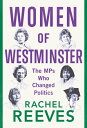 Women of Westminster The MPs who Changed Politics