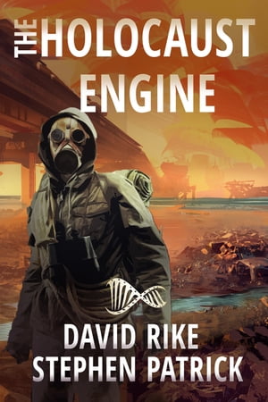 The Holocaust Engine A Post-Apocalyptic Pandemic Thriller【電子書籍】[ David Rike ]