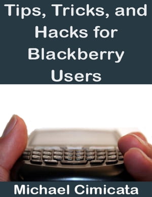 ŷKoboŻҽҥȥ㤨Tips, Tricks, and Hacks for Blackberry UsersŻҽҡ[ Michael Cimicata ]פβǤʤ215ߤˤʤޤ