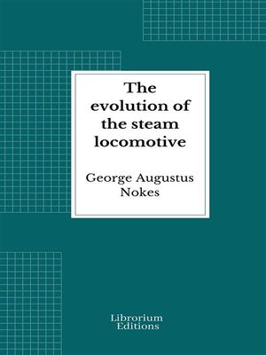 The evolution of the steam locomotive【電子書籍】[ George Augustus Nokes ]
