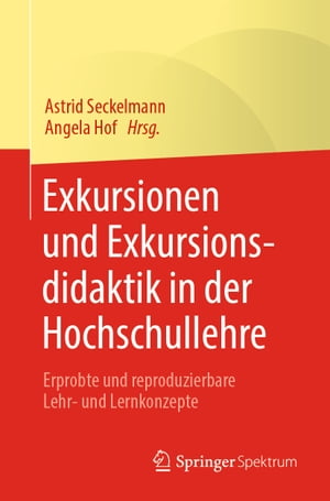 Exkursionen und Exkursionsdidaktik in der Hochschullehre Erprobte und reproduzierbare Lehr- und Lernkonzepte