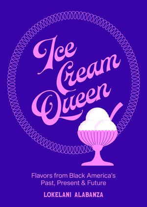 Ice Cream Queen Flavors from Black America's Past, Present, & FutureŻҽҡ[ Loke...